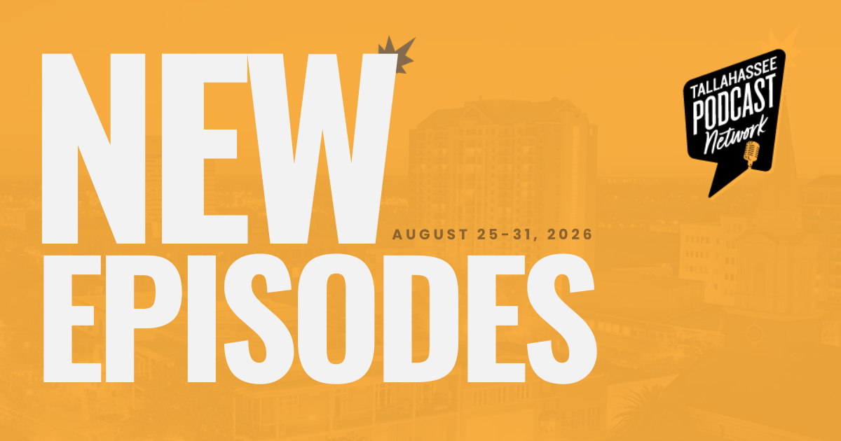 New Episodes This Week on the Tallahassee Podcast Network: August 26-31, 2026