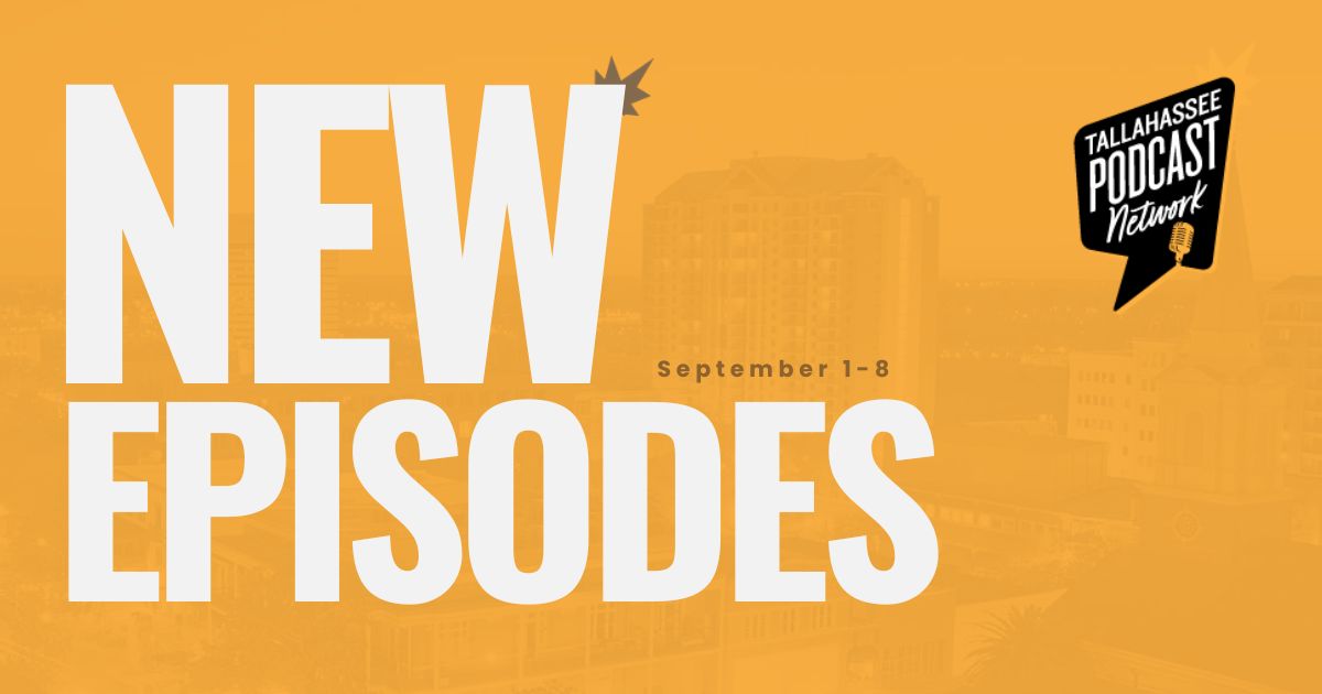 New Tallahassee Podcast Episodes | Tallahassee Podcast Network